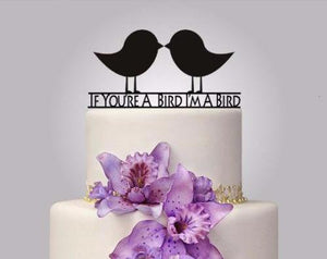 Rustic Wood cake topper "If Your A Bird I'm A Bird"
